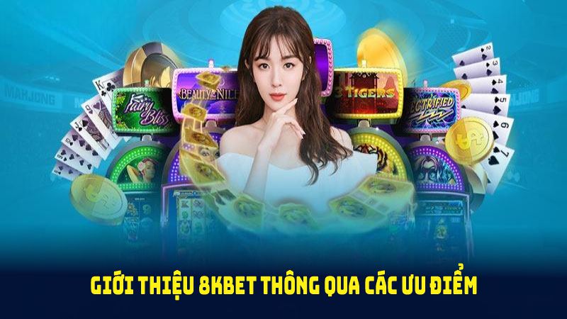 Giới thiệu 8KBET thông qua các ưu điểm nổi bật