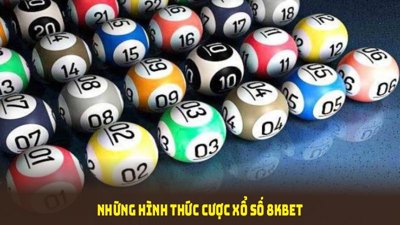 Những hình thức cược xổ số 8KBET yêu thích và đem lại lợi nhuận