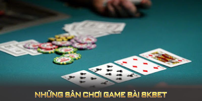 Những sân chơi game bài 8KBET đình đám mà bạn không nên bỏ lỡ