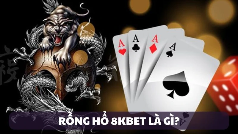 Giới thiệu rồng hổ 8kbet