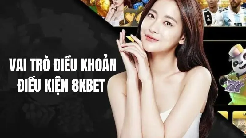 Điều khoản điều kiện 8KBET vai trò rất quan trọng 